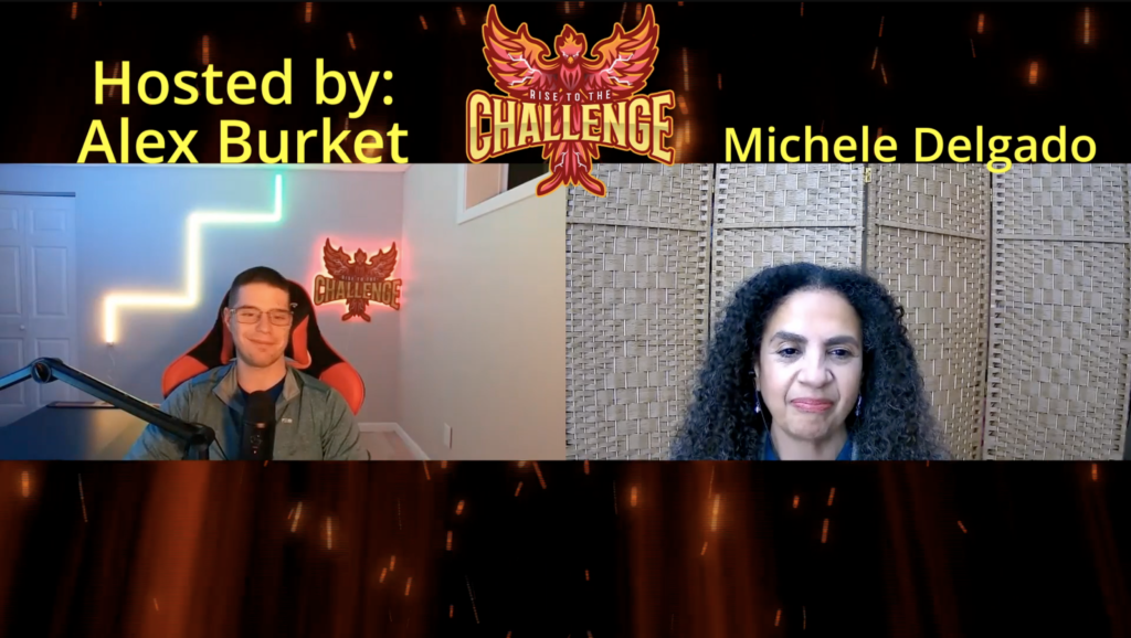 Michele Delgado a guest on Alex Burket, Rise to the Challenge Podcast.